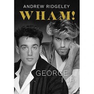 Wham! George Michael i ja Ridgeley Andrew biografia ksiazka