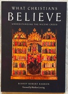 What Christians Believe: Understanding the Nicene Creed - Robert Barron