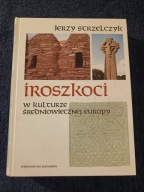 Iroszkoci w kulturze średniowiecznej Europy Jerzy Strzelczyk