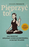 Pieprzyć to! Alexandra Reinwarth