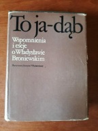 To ja - dąb. Wspomnienia i eseje o Władysławie Broniewskim