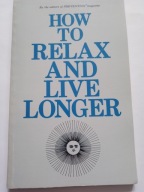How to Relax and Live Longer By The editors of Prevention magazine