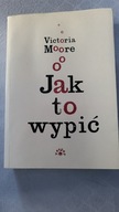 Jak to wypić Victoria Moore