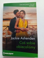 Coś sobie obiecaliśmy Ashenden Jackie Harlequin Światowe Życie Extra