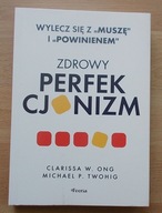 Ong Twohig ZDROWY PERFEKCJONIZM wylecz się z "muszę" i "powinienem" NOWA