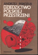 Dziedzictwo polskiej przestrzeni. Geograficzno-historyczne podstawy