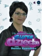 i ty możesz mieć SUPER dziecko Dorota ZAWADZKA