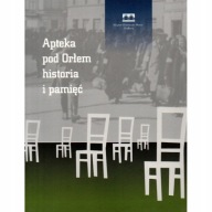 Apteka pod Orłem historia i pamięć Getto krakowskie