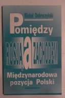 Polska / Między Rosją a Zachodem / Polityka Europa Międzynarodowa pozycja