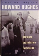 Charles Higham - Howard Hughes. Brawura, szaleństwo, tajemnica. Wyd. I,2006