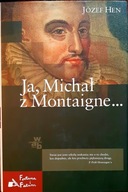 Ja Michał z Montaigne... Józef Hen