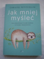 Jak mniej myśleć Christel Petitcollin