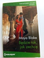 Będzie tak jak zechcę Maya Blake Harlequin Światowe Życie