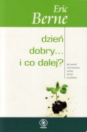 Dzień dobry i co dalej Eric Berne