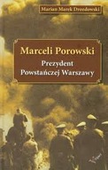 Marceli Porowski Prezydent Powstańczej Warszawy Marian Marek Drozdowski