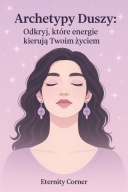 ARCHETYPY DUSZY - PRZEWODNIK DLA KOBIET - PROSTY PORADNIK PDF