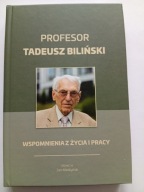 Profesor Tadeusz Biliński Wspomnienia z życia i pracy Jan Miełżyński NOWA