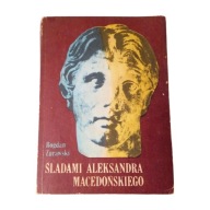 Śladami Aleksandra Macedońskiego. Żurawski. Wyd.I.