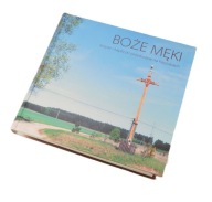 BOŻE MĘKI KRZYŻE I KAPLICZKI PRZYDROŻNE NA KASZUBACH BORZYSZKOWSKI 2004 r.