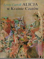 ALICJA W KRAINIE CZARÓW / LEWIS CARROLL.