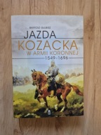 Jazda kozacka w armii koronnej 1549-1696 Bartosz Głubisz UNIKAT!!!