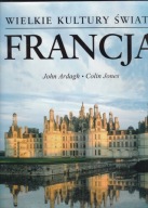 Wielkie kultury świata- Francja John Ardagh