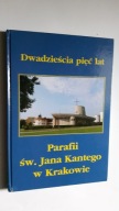DWADZIESCIA PIEC LAT PARAFII sw. Jana Kantego w