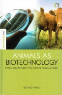 Animals as Biotechnology: Ethics Sustainability and Critical Animal Studies