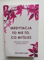 Medytacja to nie to co myślisz Kabat-Zinn Jon