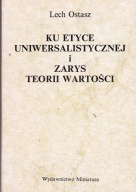 Ku Etyce Uniwersalistycznej i zarys Teorii Wartości L Ostasz