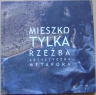 MIESZKO TYLKA -RZEŹBA ARTSTYCZNA METAFORA -KATALOG WYSTAWY- autograf