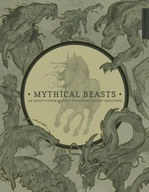 Mythical Beasts: An Artist's field guide to designing fantasy creatures