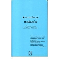 Szermierze wolności Od Adama Smitha do Mitona Friedmana