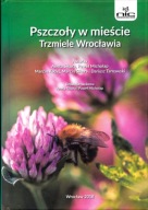 Pszczoły w mieście Trzmiele Wrocławia Aneta Sikora, Paweł Michołap, Marcin