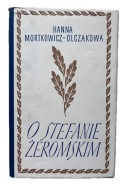 O Stefanie Żeromskim - Hanna Mortkowicz-Olczakowa BIOGRAFIA Wspomnienia