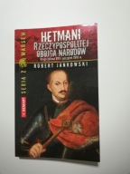 Hetmani Rzeczypospolitej Obojga Narodów Robert Jankowski