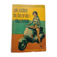 K. Brun, A. Kwiatkowski. Jak jeździć motocyklem i skuterem. WKŁ, 1964r.