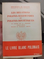 Les relations polono-allemandes et polono-sovietiques 1933-1939 [ 1940 ]