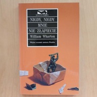 William Wharton - Nigdy nigdy mnie nie złapiecie