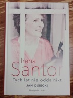 Irena Santor. Tych lat nie odda nikt Jan Osiecki biografia wywiad rozmowy