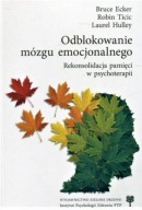 Odblokowanie mózgu emocjonalnego Bruce Ecker, Laurel Hulley, Robin Ticic