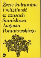 Życie kulturalne i religijność w czasach Stanisława Augusta ; jak nowa