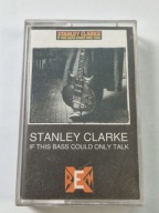 STANLEY CLARKE - IF THIS BASS COULD ONLY TALK