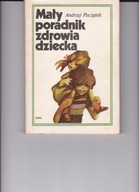Mały poradnik zdrowia dziecka Andrzej Początek
