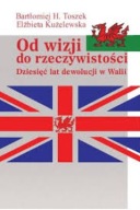 Od wizji do rzeczywistości. Dziesięć lat dewolucji w Walii Toszek