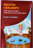 BALETKI I BALERINY Historia baletu wyłożona jak należy - David W. Barber