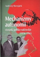 Mechanizmy autonomii stosunki polsko-radzieckie 1956-1965 Andrzej Skrzypek