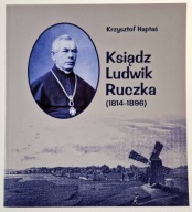Ksiądz Ludwik Ruczka (1814-1896) Krzysztof Haptaś Kolbuszowa 2014