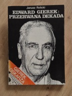 Edward Gierek Przerwana dekada Gierek Oskarża J. Rolicki