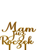 topper na tort dekoracja urodziny RÓŻNE KOLORY MAM JUŻ ROCZEK!!!